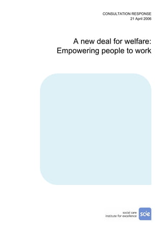 CONSULTATION RESPONSE
                        21 April 2006




   A new deal for welfare:
Empowering people to work