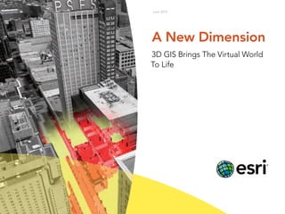 A New Dimension
3D GIS Brings The Virtual World
To Life
June 2013
 