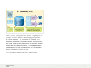 A New Dimension
J10199
533D Data Gives Toulon Provence Méditerranée a New Perspective
Data is dynamic, interoperable, and reactive. Everything can be
changed, added, or deleted in the ongoing projects; indeed,
RCP allows managing a 3D database in the same way as 2D,
expanding possibilities to produce 3D models about projects in
any format, extracting from them movies for promotion and real-
time 3D web and desktop publishing. It provides a simple and
relevant solution to make the management of 3D accessible to
anyone and transform GIS into 3D GIS.
(This article originally appeared in the Fall 2011 issue of ArcNews.)
 
