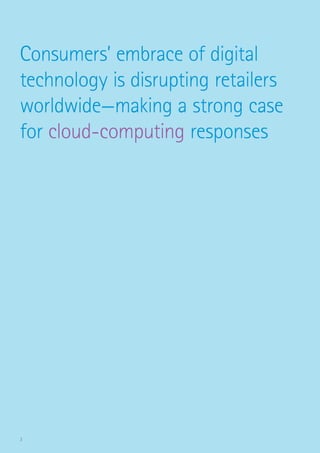 3
Consumers’ embrace of digital
technology is disrupting retailers
worldwide—making a strong case
for cloud-computing responses
 
