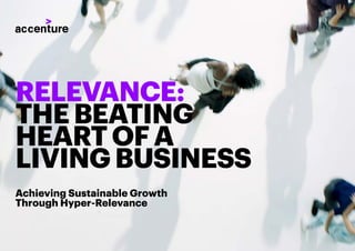 RELEVANCE:
THEBEATING
HEARTOFA
LIVINGBUSINESS
Achieving Sustainable Growth
Through Hyper-Relevance
RELEVANCE:
THEBEATING
HEARTOFA
LIVINGBUSINESS
Achieving Sustainable Growth
Through Hyper-Relevance
 