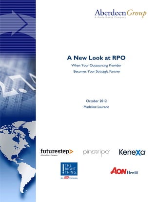 A New Look at RPO
When Your Outsourcing Provider
Becomes Your Strategic Partner
October 2012
Madeline Laurano
 