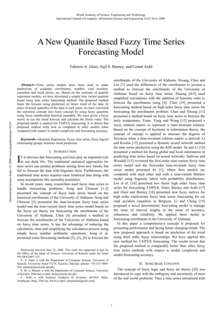 World Academy of Science, Engineering and Technology
International Journal of Computer, Information Science and Engineering Vol:2 No:6, 2008

A New Quantile Based Fuzzy Time Series
Forecasting Model
Tahseen A. Jilani, Aqil S. Burney, and Cemal Ardil

enrollments of the University of Alabama. Hwang, Chen and
Lee [7] used the differences of the enrollments to present a
method to forecast the enrollments of the University of
Alabama based on fuzzy time series. Huarng [8-9] used
simplified calculations with the addition of heuristic rules to
forecast the enrollments using [4]. Chen [10] presented a
forecasting method based on high-order fuzzy time series for
forecasting the enrollments problem. Chen and Hwang [11]
presented a method based on fuzzy time series to forecast the
daily temperature. Tsaur, Yang and Wang [12] proposed a
fuzzy relation matrix to represent a time-invariant relation.
Based on the concept of fuzziness in information theory, the
concept of entropy is applied to measure the degrees of
fuzziness when a time-invariant relation matrix is derived. Li
and Kozma [13] presented a dynamic neural network method
for time series prediction using the KIII model. Su and Li [14]
presented a method for fusing global and local information in
predicting time series based on neural networks. Sullivan and
Woodall [15] reviewed the first-order time-variant fuzzy time
series model and the first-order time-invariant fuzzy time
series model presented by [1], where their models are
compared with each other and with a time-variant Markov
model using linguistic labels with probability distributions.
Lee et al. [16] presented two factor high order fuzzy time
series for forecasting TAIFEX. Jilani, Burney and Ardil [17]
and Jilani and Burney [18] presented new fuzzy metrics for
high order multivariate fuzzy time series forecasting for car
road accident casualties in Belgium. Li and Cheng [19]
proposed a novel deterministic forecasting model to manage
the issue of interval lengths in the sense of accuracy,
robustness and reliability. He applied there model to
forecasting enrollments in the University of Alabama.
In this paper a comprehensive concept is proposed for
promoting performance and facing future changing trends. The
new proposed approach is based on prediction of the trend
using third order fuzzy relationships. We have applied this
new method for TAIFEX forecasting. The results reveal that
the proposed method is comparably better than other fuzzy
time series methods with respect to model complexity and
model forecasting accuracy.

International Science Index 18, 2008 waset.org/publications/14214

Abstract—Time series models have been used to make
predictions of academic enrollments, weather, road accident,
casualties and stock prices, etc. Based on the concepts of quartile
regression models, we have developed a simple time variant quantile
based fuzzy time series forecasting method. The proposed method
bases the forecast using prediction of future trend of the data. In
place of actual quantiles of the data at each point, we have converted
the statistical concept into fuzzy concept by using fuzzy quantiles
using fuzzy membership function ensemble. We have given a fuzzy
metric to use the trend forecast and calculate the future value. The
proposed model is applied for TAIFEX forecasting. It is shown that
proposed method work best as compared to other models when
compared with respect to model complexity and forecasting accuracy.

Keywords—Quantile Regression, Fuzzy time series, fuzzy logical
relationship groups, heuristic trend prediction.
I. INTRODUCTION

I

T is obvious that forecasting activities play an important role
in our daily life. The traditional statistical approaches for
time series can predict problems arising from new trends, but
fail to forecast the data with linguistic facts. Furthermore, the
traditional time series requires more historical data along with
some assumptions like normality postulates.
In recent years, many researchers used fuzzy time series to
handle forecasting problems. Song and Chissom [1-2]
presented the concept of fuzzy time series based on the
historical enrollments of the University of Alabama. Song and
Chissom [3] presented the time-invariant fuzzy time series
model and the time-variant fuzzy time series model based on
the fuzzy set theory for forecasting the enrollments of the
University of Alabama. Chen [4] presented a method to
forecast the enrollments of the University of Alabama based
on fuzzy time series. It has the advantage of reducing the
calculation, time and simplifying the calculation process using
simple fuzzy number arithmetic operations. Song et al.
presented some forecasting methods [3], [5], [6] to forecast the

Manuscript received June 25, 2008. This work was supported in part by
the Office of the Dean of Science, University of Karachi under the Grant
NO.DFS/2007-135.
T. A. Jilani is with the Department of Computer Science, University of
Karachi, University Road-75270, Karachi, Pakistan (phone: +92-333-3040963, tahseenjilani@uok.edu.pk).
S. M. A. Burney is with the Department of Computer Science, University
of Karachi- Pakistan (e-mail: burney@uok.edu.pk).
C. Ardil is with National Academy of Aviation, AZ1045, Baku,
Azerbaijan, Bina, 25th km, NAA (e-mail: cemalardil@gmail.com).

II. SOME BASIC CONCEPTS
The concept of fuzzy logic and fuzzy set theory [20] was
introduced to cope with the ambiguity and uncertainly of most
of the real world problems. Thus a time series introduced with

1

 