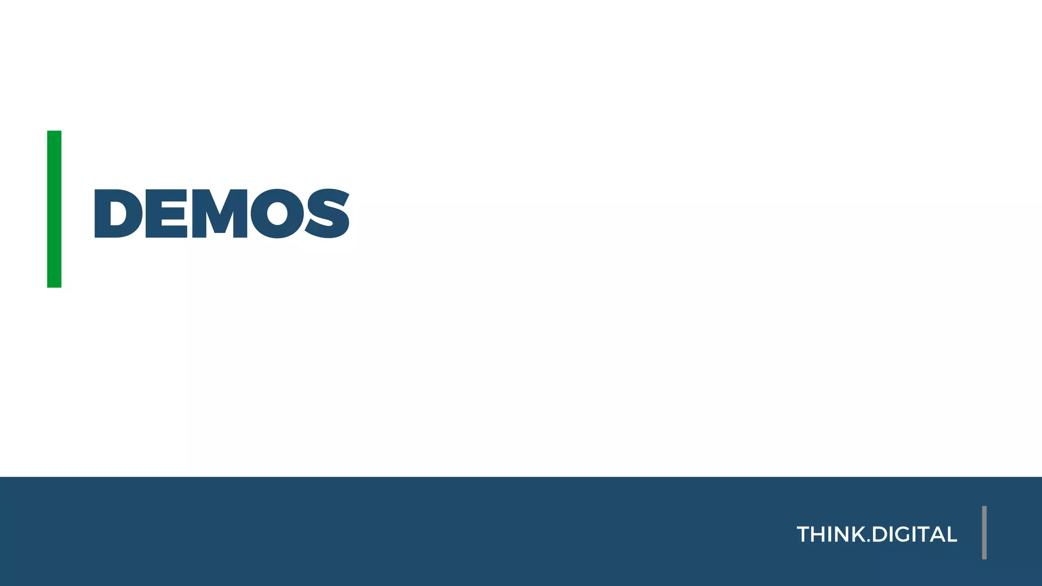 DEMOS
THINK.DIGITAL
 