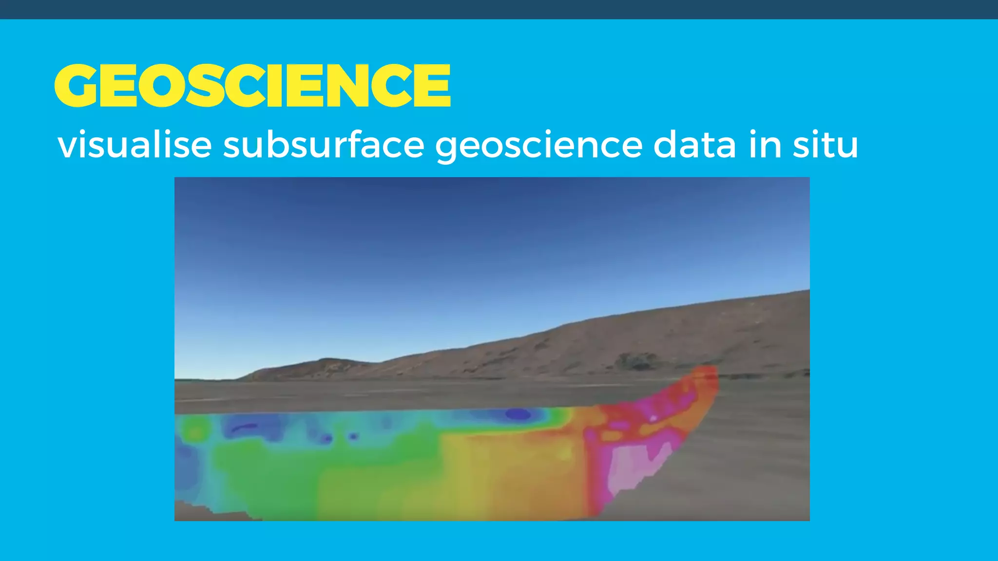 GEOSCIENCE
visualise subsurface geoscience data in situ
 
