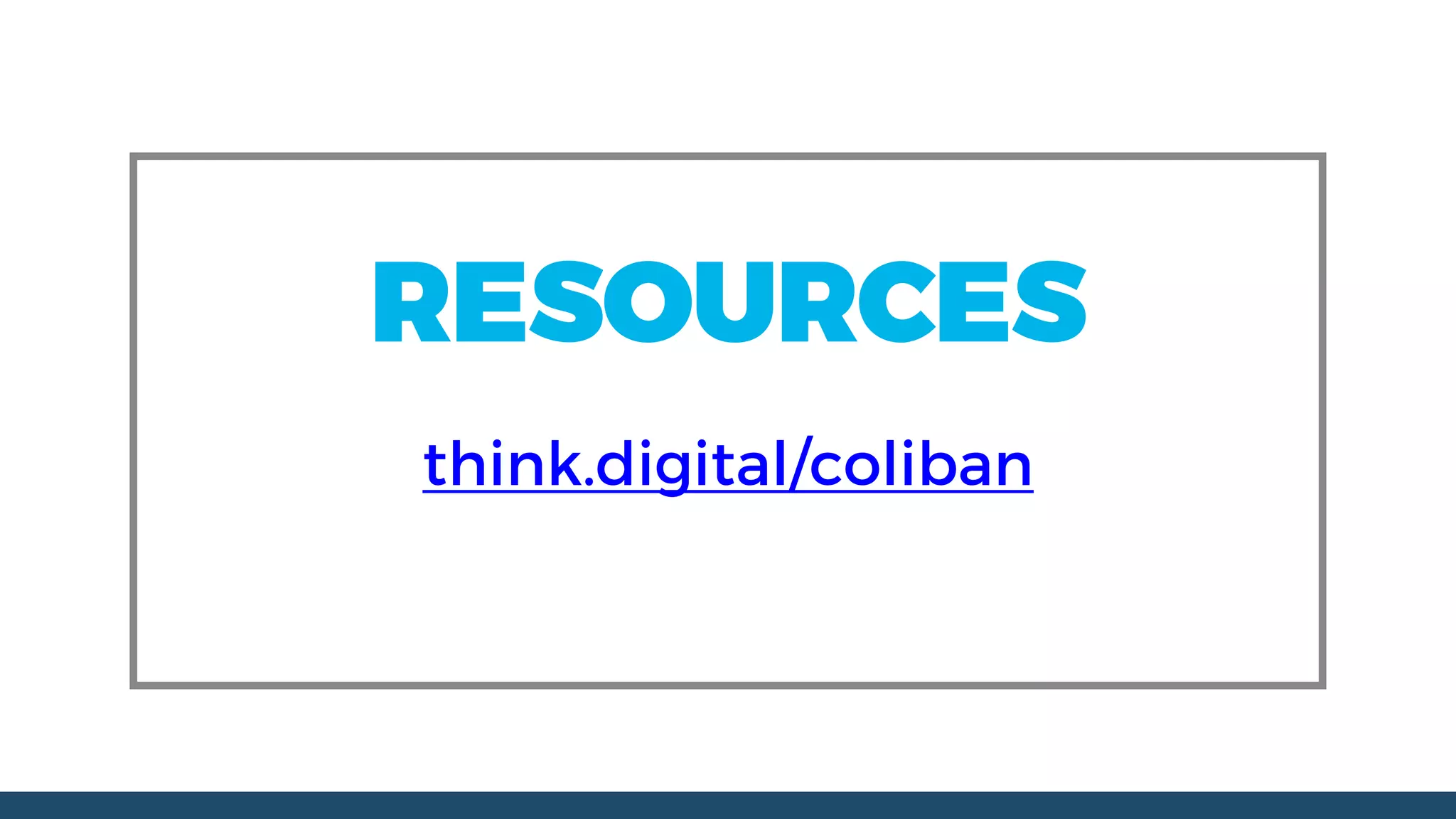 RESOURCES
think.digital/coliban
 