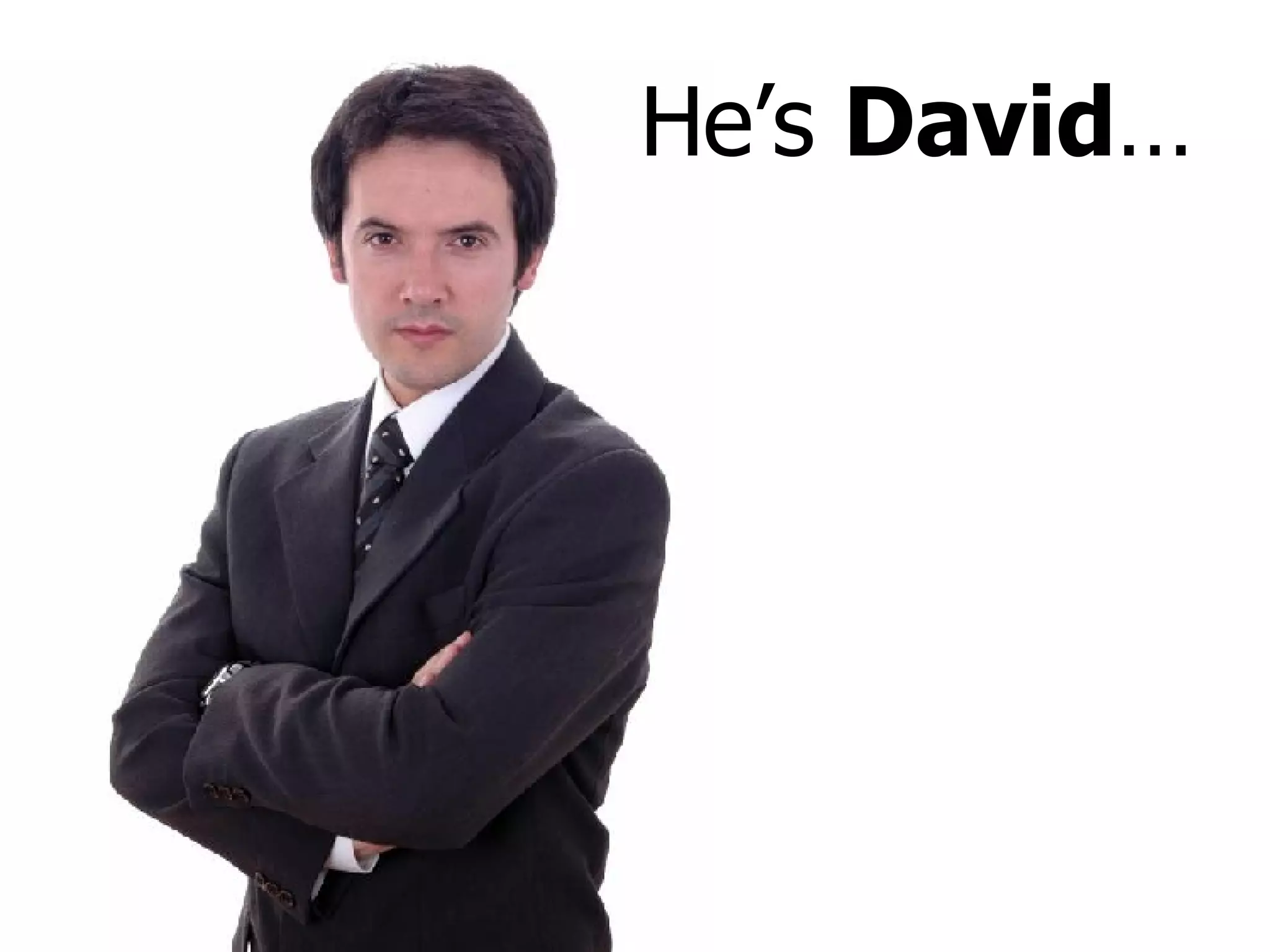 He’s  David … 