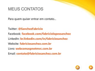 MEUS CONTATOS
Para quem quiser entrar em contato...
Twitter: @SanchezFabricio
Facebook: facebook.com/fabriciolopessanchez
...