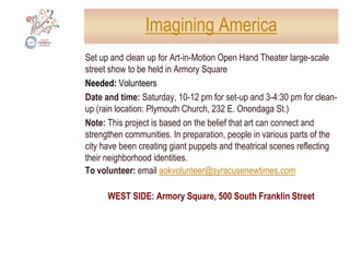 Hendricks Chapel at SUA celebratory event for the closure of A-OK! WeekendDate and time: Open Invitation Sunday, 5:00 to 7:00 pmNeeded: Groups of various faiths and cultures to perform; food; volunteers to set up 4-5 pm and clean up from 7-8 pmTo volunteer: email aokvolunteer@syracusenewtimes.comSYRACUSE UNIVERSITY