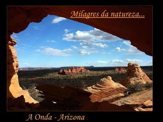 Milagres da natureza... A Onda - Arizona 