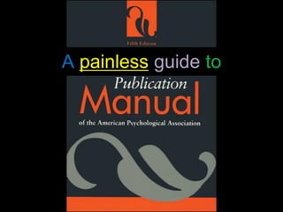 Using APA Style Manual
  for Scholarly Publishing

A painless guide to