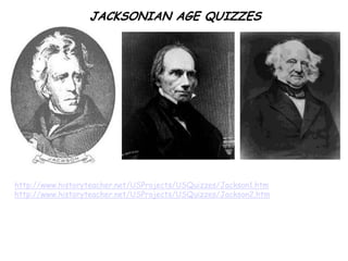 JACKSONIAN AGE QUIZZES




http://www.historyteacher.net/USProjects/USQuizzes/Jackson1.htm
http://www.historyteacher.net/USProjects/USQuizzes/Jackson2.htm
 