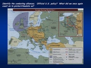 Identify the combating alliances. Official U.S. policy? What did we once again
count on to protect/insulate us?
 