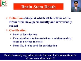Brain Stem Death <ul><li>Definition  - Stage at which all functions of the Brain Stem have permanently and irreversibly ce...