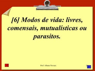 [6] Modos de vida: livres, comensais, mutualísticas ou parasitos. 