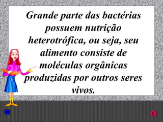 Prof. Albano Novaes. 40
Grande parte das bactérias
possuem nutrição
heterotrófica, ou seja, seu
alimento consiste de
moléculas orgânicas
produzidas por outros seres
vivos.
 