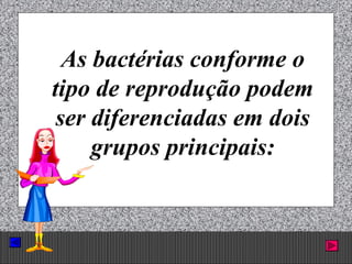 Prof. Albano Novaes. 44
As bactérias conforme o
tipo de reprodução podem
ser diferenciadas em dois
grupos principais:
 
