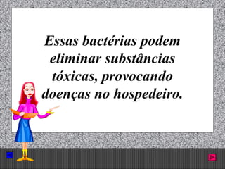 Prof. Albano Novaes. 56
Essas bactérias podem
eliminar substâncias
tóxicas, provocando
doenças no hospedeiro.
 