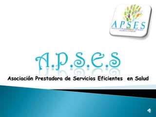 A.P.S.E.S Asociación Prestadora de Servicios Eficientes  en Salud 