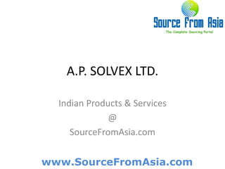 A.P. SOLVEX LTD.  Indian Products & Services @ SourceFromAsia.com 