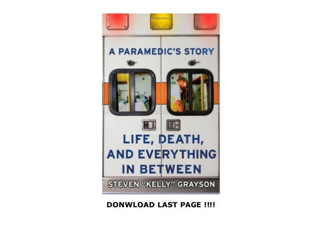 A Paramedic s Story Life, Death, and Everything in Between