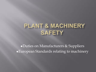 on Manufacturers & Suppliers
  Duties

European Standards relating to machinery
 