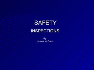 SAFETY INSPECTIONS By  James McCann 