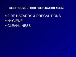 REST ROOMS - FOOD PREPERATION AREAS   FIRE HAZARDS & PRECAUTIONS HYGIENE CLEANLINESS 