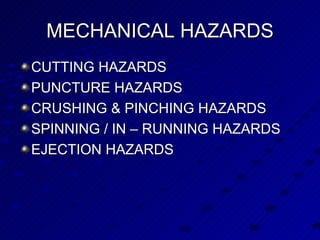 MECHANICAL HAZARDS CUTTING HAZARDS PUNCTURE HAZARDS CRUSHING & PINCHING HAZARDS SPINNING / IN – RUNNING HAZARDS EJECTION HAZARDS 