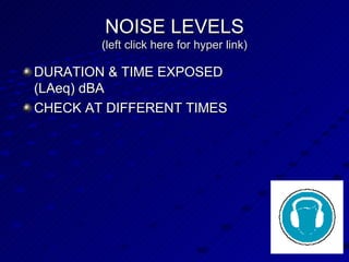NOISE LEVELS ( left click here for hyper link) DURATION & TIME EXPOSED (LAeq) dBA CHECK AT DIFFERENT TIMES 