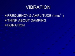 VIBRATION FREQUENCY & AMPLITUDE ( m/s  ) THINK ABOUT DAMPING DURATION  2 