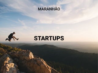 MARANHÃO
STARTUPS
 