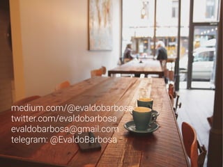 medium.com/@evaldobarbosa
twitter.com/evaldobarbosa
evaldobarbosa@gmail.com
telegram: @EvaldoBarbosa
 