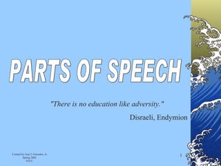 PARTS OF SPEECH &quot;There is no education like adversity.&quot;  Disraeli, Endymion  