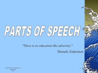 Created by José J. Gonzalez, Jr.
Spring 2002
STCC
1
"There is no education like adversity."
Disraeli, Endymion
 