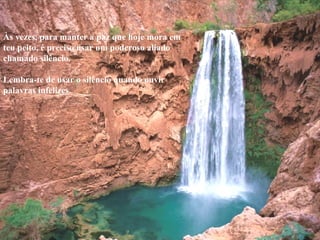 Às vezes, para manter a paz que hoje mora em teu peito, é preciso usar um poderoso aliado chamado silêncio.    Lembra-te de usar o silêncio quando ouvir palavras infelizes.    