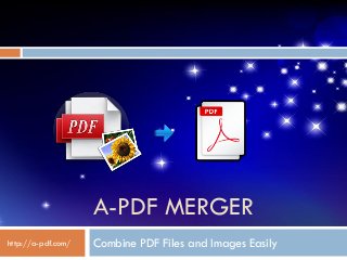 A-PDF MERGER
Combine PDF Files and Images Easilyhttp://a-pdf.com/
 