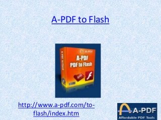 A-PDF to Flash
http://www.a-pdf.com/to-
flash/index.htm
 