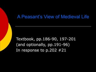 A Peasant’s View of Medieval Life Textbook, pp.186-90, 197-201 (and optionally, pp.191-96) In response to p.202 #21 