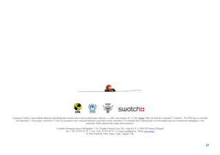 13131313
A pequena Carlota é uma unidade didáctica desenhada para encarar temas como as diferenças culturais e o exílio com crianças do 1º Ciclo. Inclui: Vídeo de desenhos animados (7 minutos - No DVD que se encontra
nos materiais), + Notas para o professor + Livro de exercícios com o material educativo necessário (conto, desenhos). O conteúdo deste manual pode ser fotocopiado para uso estritamente pedagógico e não
comercial. Pode solicitar mais cópias deste manual a:
Conselho Português para os Refugiados |Av. Vergílio Ferreira, Lote 764 – lojas D e E |1950-339 Lisboa, Portugal
Tel. + 351. 21 831 43 72 | Fax: +351. 21 837 50 72 |E-mail: geral@cpr.pt / Web: www.cpr.pt
© 1999 UNHCR, 1999/ Educ/ Carly/ Tguide/ UK
 