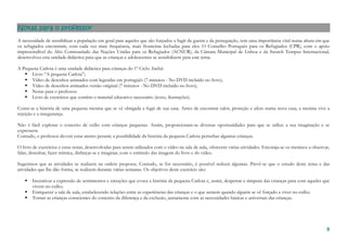 9999
Notas para o profesNotas para o profesNotas para o profesNotas para o professorsorsorsor
A necessidade de sensibilizar a população em geral para aqueles que são forçados a fugir da guerra e da perseguição, tem uma importância vital numa altura em que
os refugiados encontram, com cada vez mais frequência, mais fronteiras fechadas para eles. O Conselho Português para os Refugiados (CPR), com o apoio
imprescindível do Alto Comissariado das Nações Unidas para os Refugiados (ACNUR), da Câmara Municipal de Lisboa e da Swatch Tempus Internacional,
desenvolveu esta unidade didáctica para que as crianças e adolescentes se sensibilizem para este tema.
A Pequena Carlota é uma unidade didáctica para crianças do 1º Ciclo. Inclui:
Livro “A pequena Carlota”;
Vídeo de desenhos animados com legendas em português (7 minutos - No DVD incluído no livro);
Vídeo de desenhos animados versão original (7 minutos - No DVD incluído no livro);
Notas para o professor.
Livro de exercícios que contêm o material educativo necessário (texto, ilustrações).
Conta-se a história de uma pequena menina que se vê obrigada a fugir de sua casa. Antes de encontrar calor, proteção e afeto numa nova casa, a menina vive a
rejeição e a insegurança.
Não é fácil explorar o conceito de exílio com crianças pequenas. Assim, proporcionam-se diversas oportunidades para que se utilize a sua imaginação e se
expressem.
Contudo, o professor deverá estar atento perante a possibilidade da história da pequena Carlota perturbar algumas crianças.
O livro de exercícios e estas notas, desenvolvidas para serem utilizados com o vídeo na sala de aula, oferecem várias atividades. Encoraja-se os meninos a observar,
falar, desenhar, fazer mímica, disfarçar-se e imaginar, com o estímulo das imagens do livro e do vídeo.
Sugerimos que as atividades se realizem na ordem proposta. Contudo, se for necessário, é possível reduzir algumas. Prevê-se que o estudo deste tema e das
atividades que lhe dão forma, se realizem durante várias semanas. Os objetivos deste exercício são:
Incentivar a expressão de sentimentos e emoções que evoca a história da pequena Carlota e, assim, despertar a simpatia das crianças para com aqueles que
vivem no exílio;
Enriquecer a sala de aula, estabelecendo relações entre as experiências das crianças e o que sentem quando alguém se vê forçado a viver no exílio;
Tornar as crianças conscientes do conceito da diferença e da exclusão, juntamente com as necessidades básicas e universais das crianças.
 