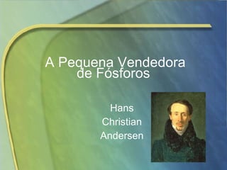 A Pequena Vendedora de Fósforos  Hans  Christian  Andersen  