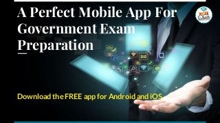 A Perfect Mobile App For
Government Exam
Preparation
Download the FREE app for Android and iOS
 