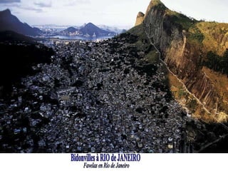 Bidonvilles à RIO de JANEIRO Favelas en Río de Janeiro 