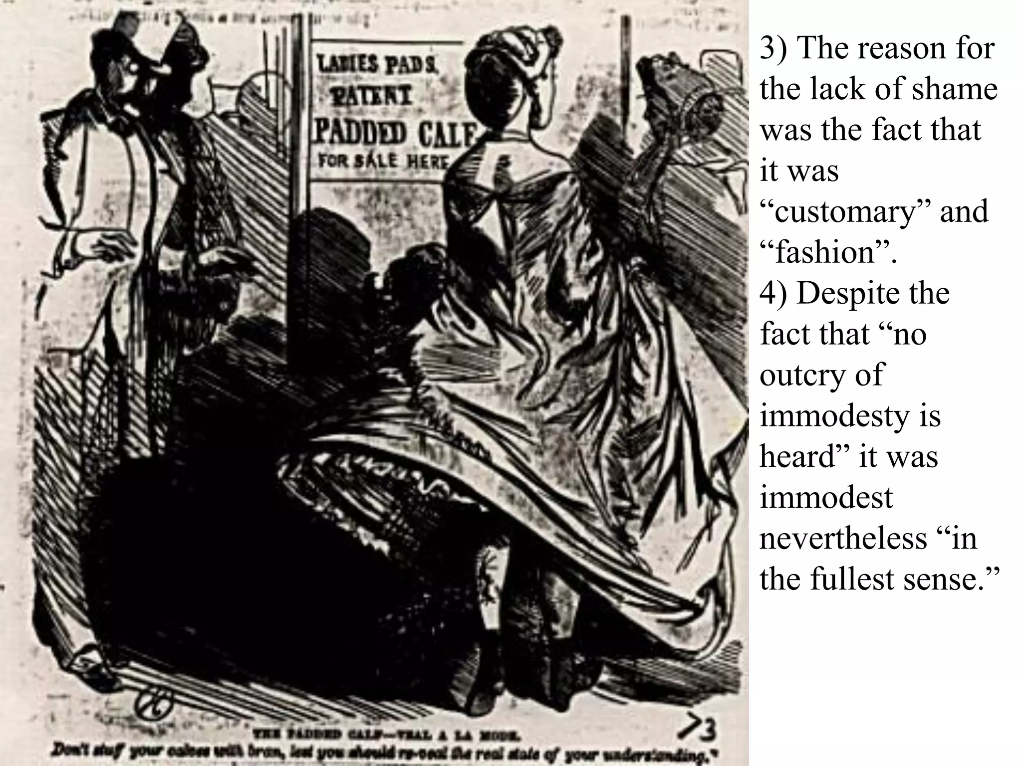 3) The reason for
the lack of shame
was the fact that
it was
“customary” and
“fashion”.
4) Despite the
fact that “no
outcry of
immodesty is
heard” it was
immodest
nevertheless “in
the fullest sense.”
 