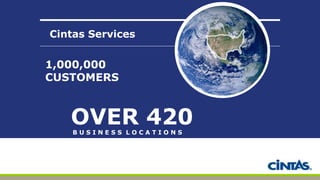 Cintas Services
OVER 420B U S I N E S S L O C A T I O N S
1,000,000
CUSTOMERS
 