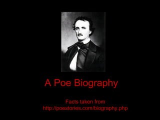A Poe Biography Facts taken from http://poestories.com/biography.php 