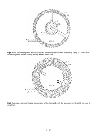 Fig.5 shows a coil arrangement 49, which uses the entire magnetic flux in the closed-loop tubing 47. This is a co-
axial arrangement with the primary winding 43 as a central core.
Fig.6 illustrates a concentric spiral configuration of the tubing 50, with the secondary windings 53 covering it
completely.
3 - 87
 