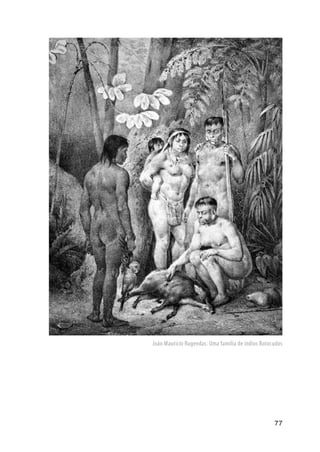 77
João Maurício Rugendas. Uma família de índios Botocudos
 