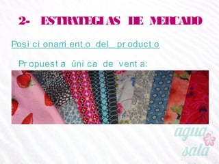 2- ESTRATEGIAS DE MERCADO
Posicionamiento del producto
Propuesta única de venta:
 